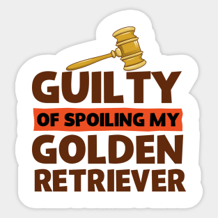 Guilty Of Spoiling My Golden Retriever Dog Lovers Sticker